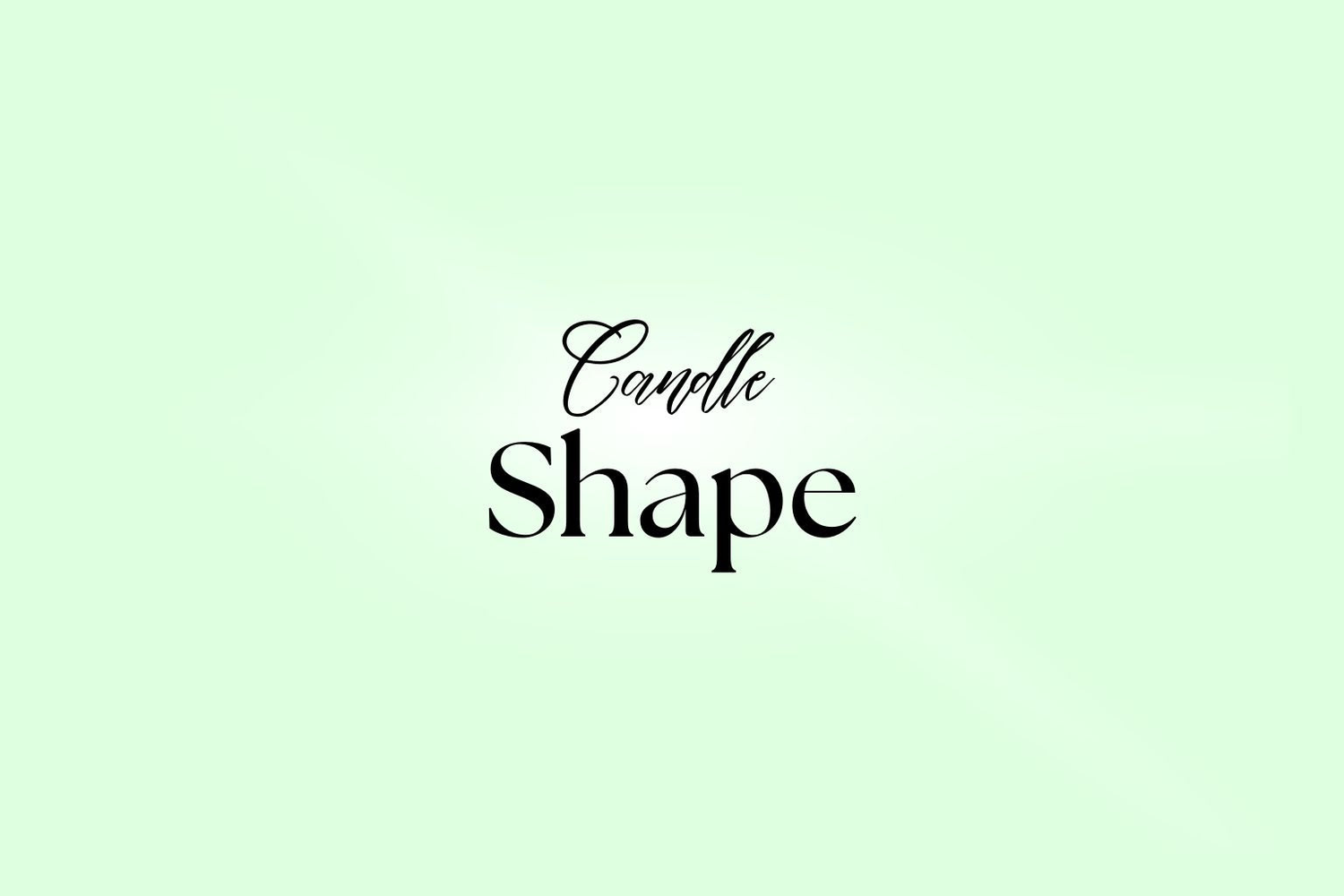 Candle Shape